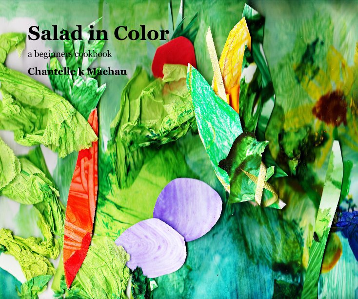 View Salad in Color by Chantelle k Machau