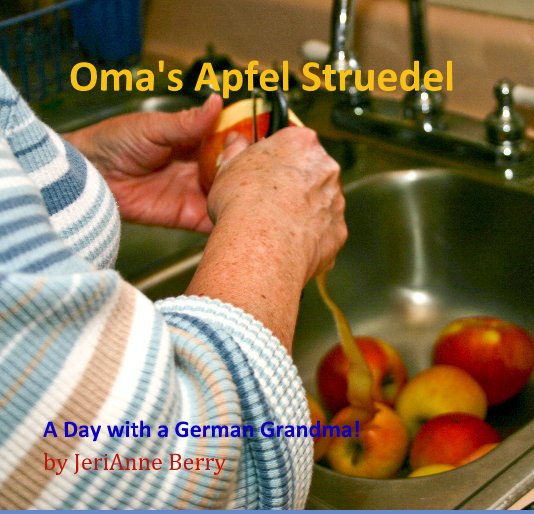 View Oma's Apfel Struedel by JeriAnne Berry