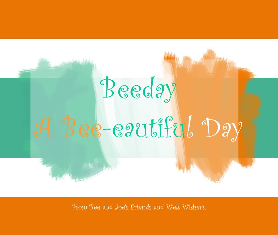 Beeday A Bee-eautiful Day nach From Bee and Joe's Friends and Well Wishers. anzeigen