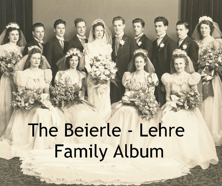 View The Beierle - Lehre Family Album by Laura Borley
