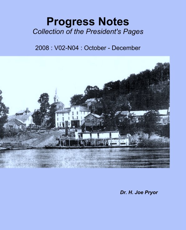 View Progress Notes
Collection of the President's Pages

2008 : V02-N04 : October - December by Dr. H. Joe Pryor