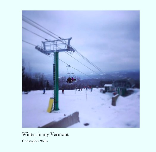View Winter in my Vermont by Christopher Wells