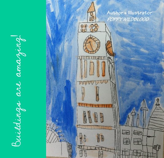 View Buildings are amazing! by Author & Illustrator Poppy Wildblood 2013