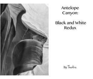 Antelope Canyon: Black and White Redux Black and White Redux book cover