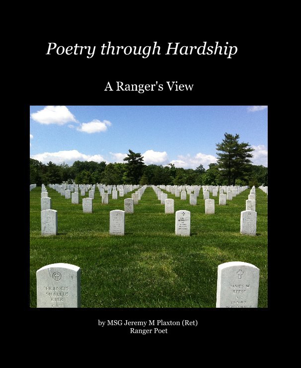 View Poetry through Hardship by MSG Jeremy M Plaxton (Ret) Ranger Poet