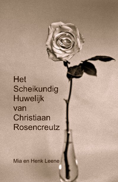 View Het Scheikundig Huwelijk van Christiaan Rosencreutz by Mia en Henk Leene