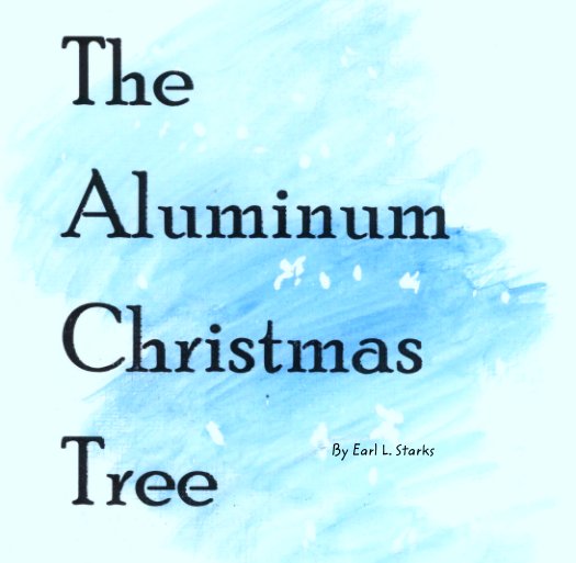 View The Aluminum Christmas Tree by Earl L. Starks