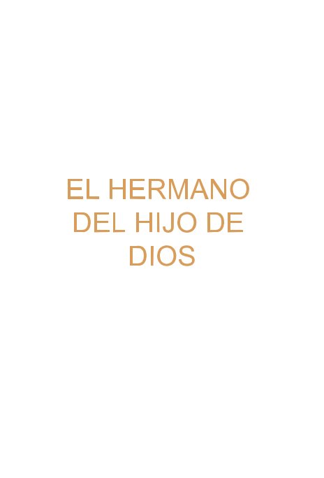 Ver EL HERMANO DEL HIJO DE DIOS por dblancob