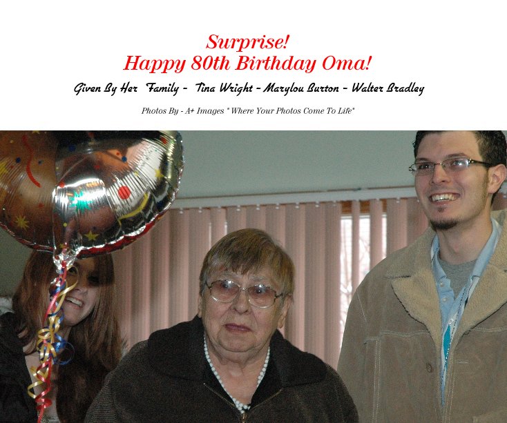 Ver Surprise! Happy 80th Birthday Oma! por Photos By - A+ Images " Where Your Photos Come To Life"