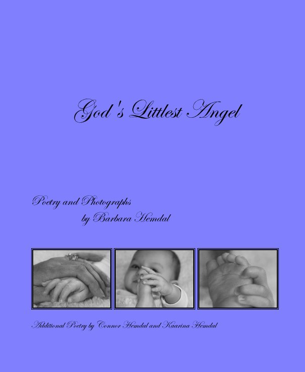Ver God's Littlest Angel por Poetry and Photographs by Barbara Hemdal  Additional Poetry by Connor Hemdal and Kaarina Hemdal