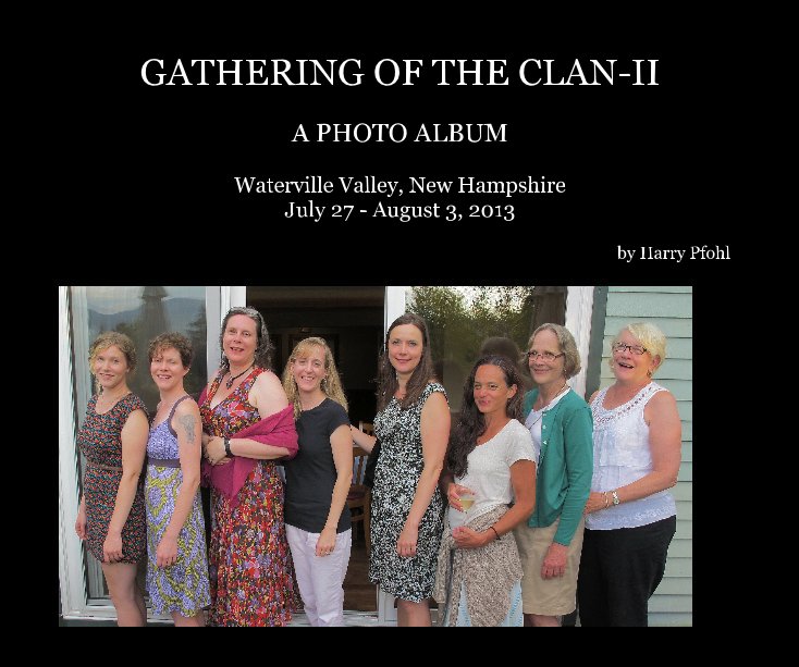 View GATHERING OF THE CLAN-II A PHOTO ALBUM Waterville Valley, New Hampshire July 27 - August 3, 2013 by Harry Pfohl