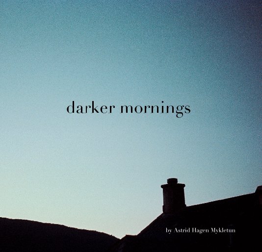 View darker mornings by Astrid Hagen Mykletun