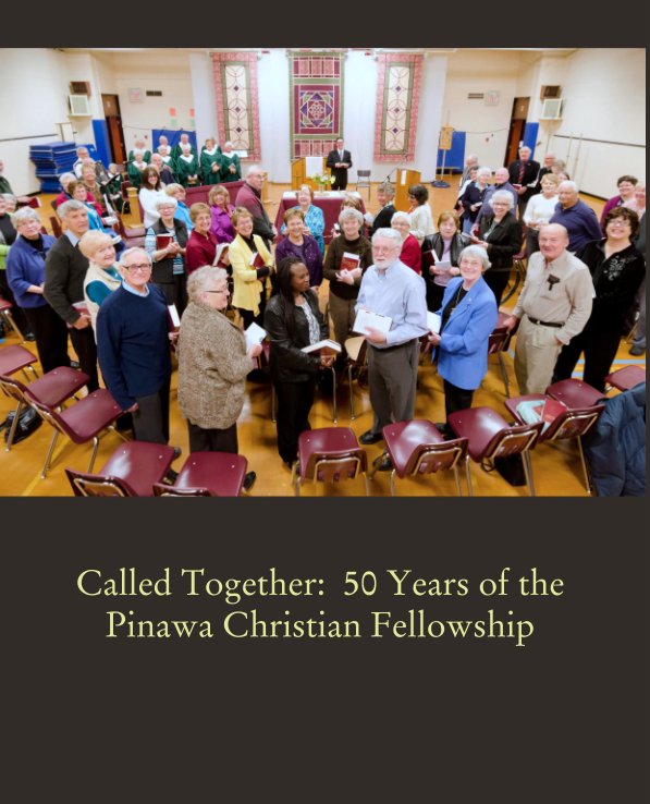 View Called Together:  50 Years of the Pinawa Christian Fellowship by pinawacf