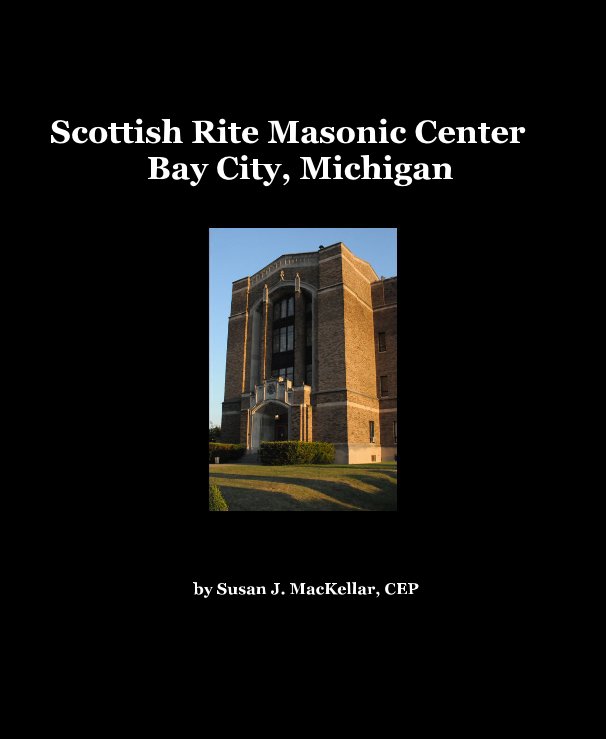 Ver Scottish Rite Masonic Center Bay City, Michigan by Susan J. MacKellar, CEP por Paper-Moon