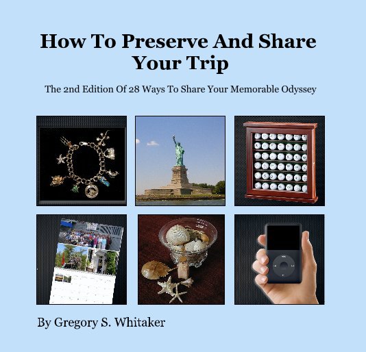 Ver How To Preserve And Share Your Trip por Gregory S. Whitaker