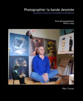 Photographier la bande dessinée portraits d'auteurs du Québec et d'ailleurs book cover