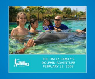 THE FINLEY FAMILY'S DOLPHIN ADVENTURE FEBRUARY 25TH, 2009 book cover