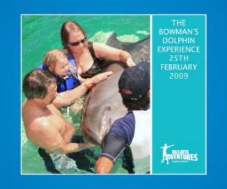 THE BOWMAN'S DOLPHIN EXPERIENCE 25TH FEBRUARY 2009 book cover