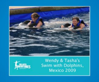 Wendy & Tasha´s Swim with Dolphins, Mexico 2009 book cover