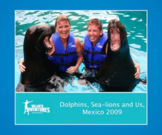 Dolphins, Sea-Lions and us, Mexico 2009 book cover