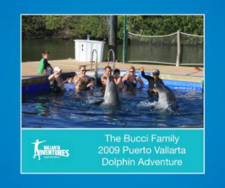 The Bucci Family 2009 Puerto Vallarta Dolphin Adventure book cover