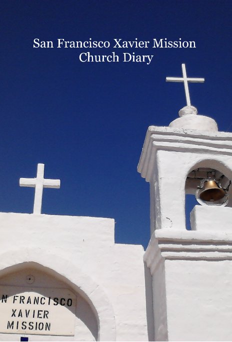 View San Francisco Xavier Mission Church Diary and dedication by Antonio G. Ribera