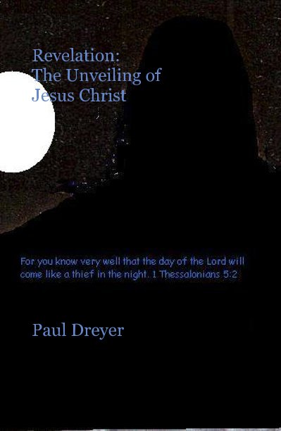 View Revelation: The Unveiling of Jesus Christ by Paul Dreyer