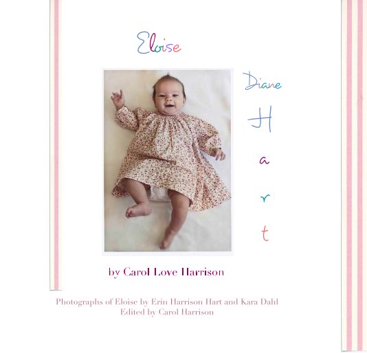 View Eloise Diane H a r t by Photographs of Eloise by Erin Harrison Hart and Kara Dahl Edited by Carol Harrison