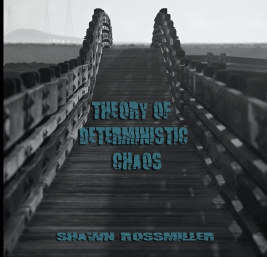 View Theory of Deterministic Chaos by Shawn Rossmiller
