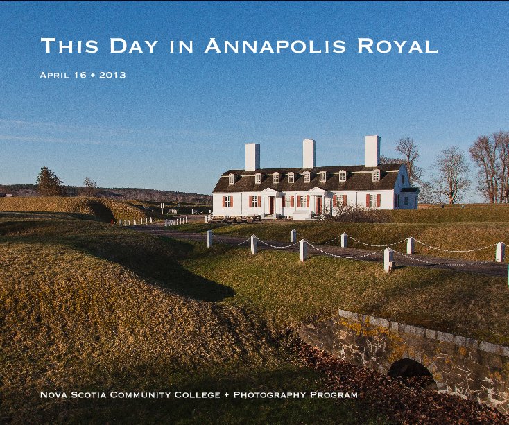 View This Day in Annapolis Royal by Nova Scotia Community College • Photography Program