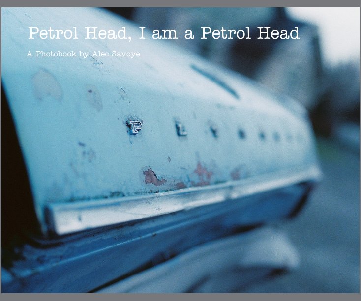 View Petrol Head, I am a Petrol Head by A Photobook by Alec Savoye