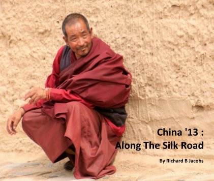 China '13 : Along The Silk Road book cover