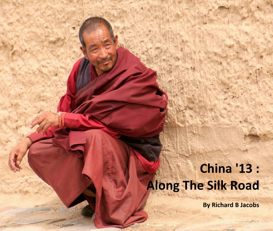 Ver China '13 : Along The Silk Road por Richard B Jacobs