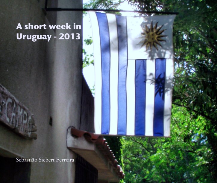 View A short week in 
Uruguay - 2013 by Sebastião Siebert Ferreira