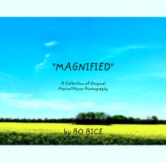 "MAGNIFIED"


A Collection of Original 
Macro/Micro Photography book cover