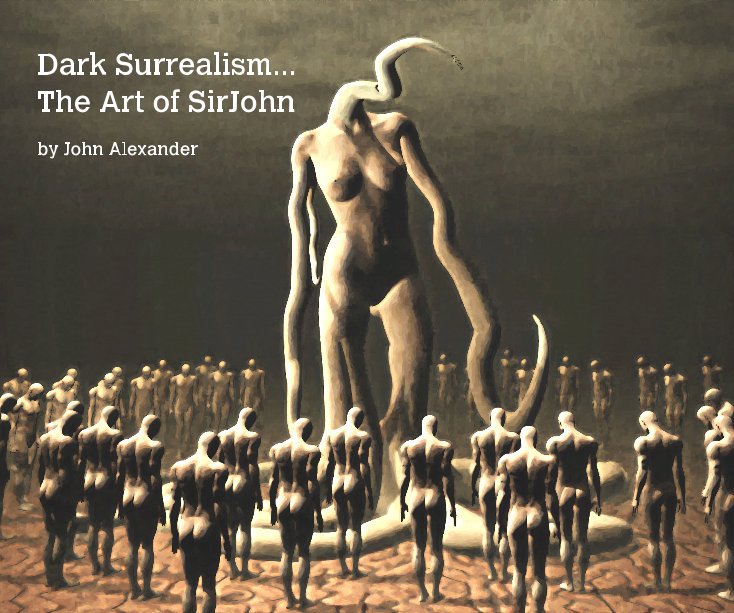 Ver Dark Surrealism... The Art of SirJohn by John Alexander por John Alexander
