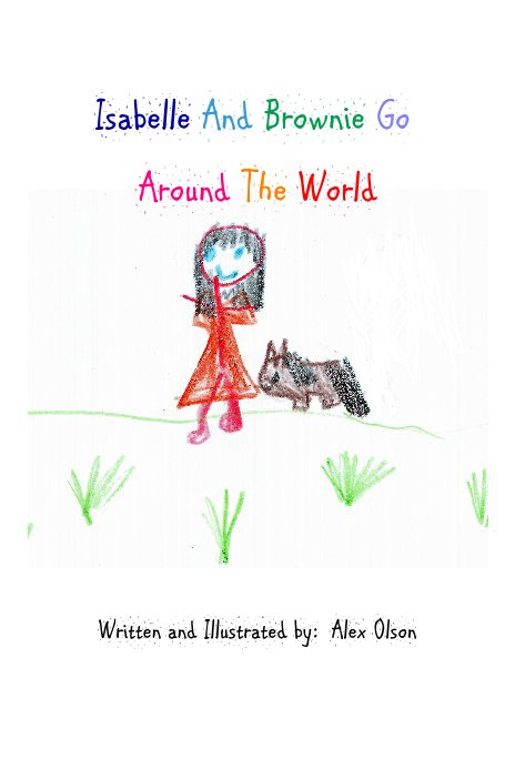 View Isabelle And Brownie Go Around The World by Written and Illustrated by: Alex Olson