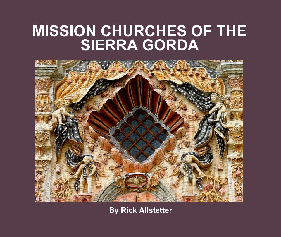 Mission Churches of the Sierra Gorda nach Rick Allstetter anzeigen