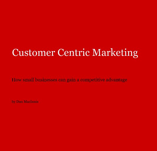 View Customer Centric Marketing by Dan MacInnis