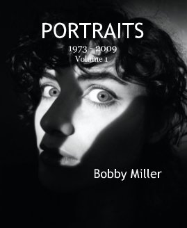 PORTRAITS 1973 - 2009 Volume 1 Bobby Miller book cover