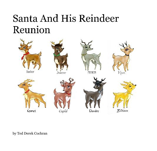 View Santa And His Reindeer Reunion by Ted Derek Cochran