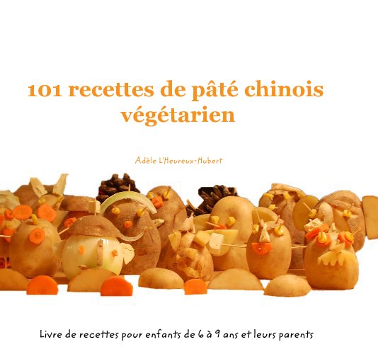 Ver 101 recettes de pâté chinois végétarien por Adèle L'Heureux-Hubert