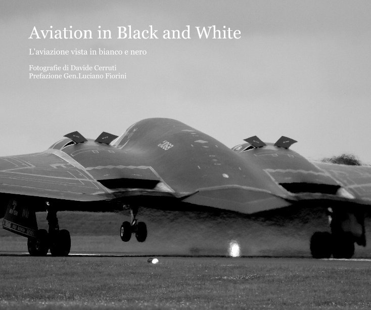 Visualizza Aviation in Black and White di Fotografie di Davide Cerruti Prefazione Gen Luciano Fiorini