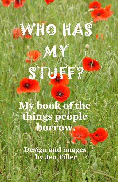 Ver WHO HAS MY STUFF? My book of the things people borrow. por Design and images by Jen Tiller