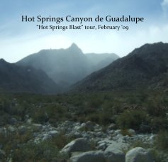 Hot Springs Canyon de Guadalupe "Hot Springs Blast" tour, February '09 book cover