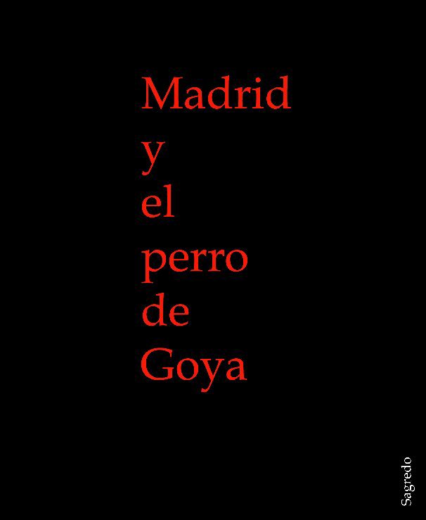 Visualizza Madrid y el perro de Goya di Santiago A. Sagredo