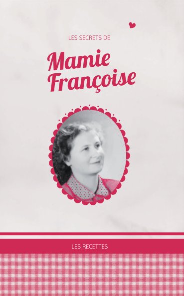 Ver Les secrets de Mamie Françoise por Mamie Françoise / Aurélie Ronfaut