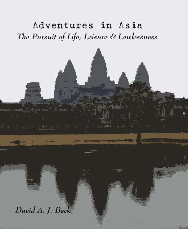 Ver Adventures in Asia The Pursuit of Life, Leisure & Lawlessness por Kelly L. Dunbar