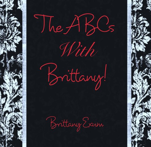 View The ABCs 
With 
Brittany! by Brittany Exum