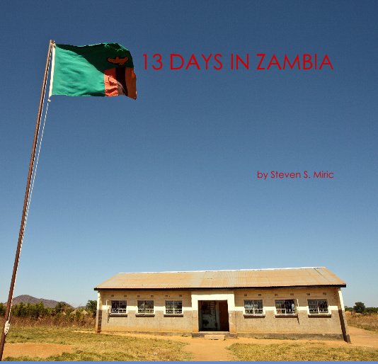 View 13 DAYS IN ZAMBIA by Steven S. Miric